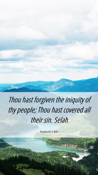 Picture 06 - Psalms 85:2 ASV Mobile Phone Wallpaper - Thou hast forgiven the iniquity of thy people; - Mobile Bible Verse Wallpaper