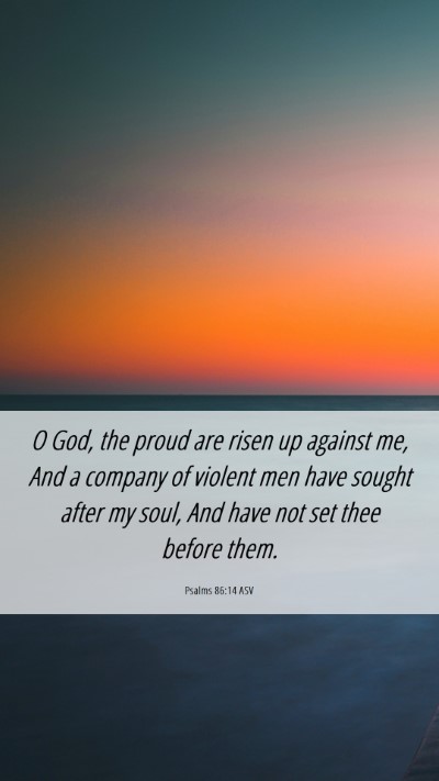 Picture 06 - Psalms 86:14 ASV Mobile Phone Wallpaper - O God, the proud are risen up against me, And a - Mobile Bible Verse Wallpaper