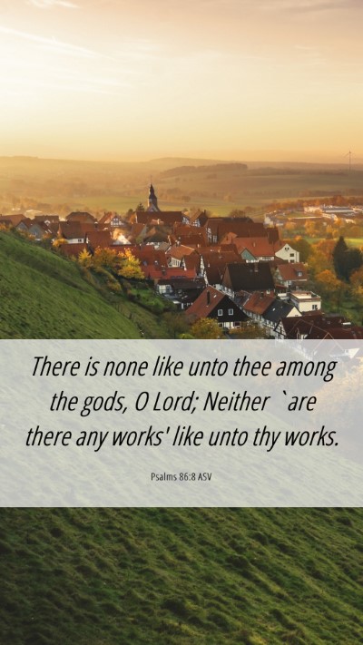 Picture 06 - Psalms 86:8 ASV Mobile Phone Wallpaper - There is none like unto thee among the gods, O - Mobile Bible Verse Wallpaper