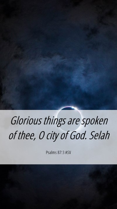 Picture 06 - Psalms 87:3 ASV Mobile Phone Wallpaper - Glorious things are spoken of thee, O city of - Mobile Bible Verse Wallpaper