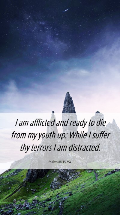 Picture 06 - Psalms 88:15 ASV Mobile Phone Wallpaper - I am afflicted and ready to die from my youth up: - Mobile Bible Verse Wallpaper