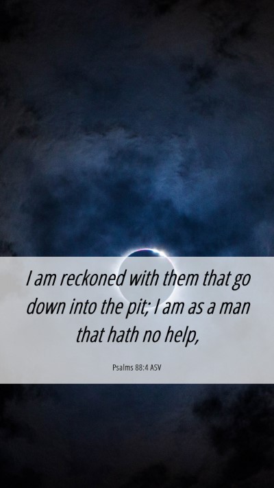 Picture 06 - Psalms 88:4 ASV Mobile Phone Wallpaper - I am reckoned with them that go down into the - Mobile Bible Verse Wallpaper