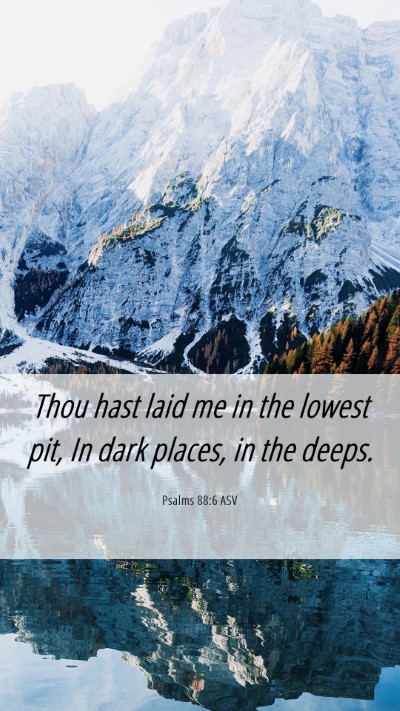 Picture 06 - Psalms 88:6 ASV Mobile Phone Wallpaper - Thou hast laid me in the lowest pit, In dark - Mobile Bible Verse Wallpaper