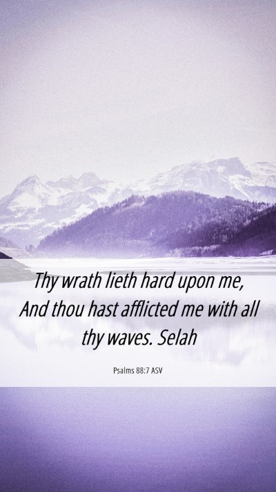 Picture 06 - Psalms 88:7 ASV Mobile Phone Wallpaper - Thy wrath lieth hard upon me, And thou hast - Mobile Bible Verse Wallpaper