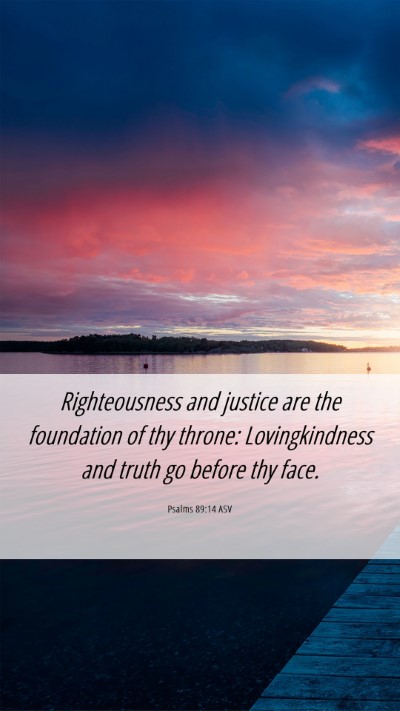 Picture 06 - Psalms 89:14 ASV Mobile Phone Wallpaper - Righteousness and justice are the foundation of - Mobile Bible Verse Wallpaper