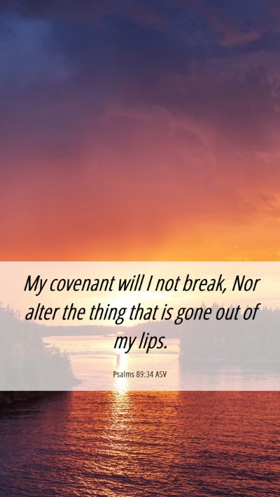 Picture 06 - Psalms 89:34 ASV Mobile Phone Wallpaper - My covenant will I not break, Nor alter the thing - Mobile Bible Verse Wallpaper