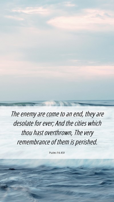 Picture 06 - Psalms 9:6 ASV Mobile Phone Wallpaper - The enemy are come to an end, they are desolate - Mobile Bible Verse Wallpaper