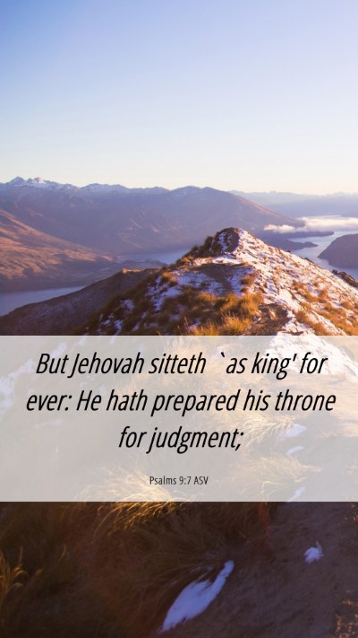 Picture 06 - Psalms 9:7 ASV Mobile Phone Wallpaper - But Jehovah sitteth `as king' for ever: He hath - Mobile Bible Verse Wallpaper