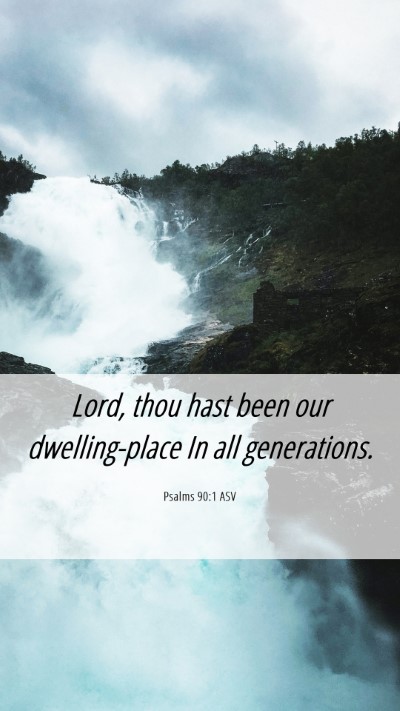 Picture 06 - Psalms 90:1 ASV Mobile Phone Wallpaper - Lord, thou hast been our dwelling-place In all - Mobile Bible Verse Wallpaper