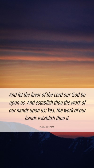 Picture 06 - Psalms 90:17 ASV Mobile Phone Wallpaper - And let the favor of the Lord our God be upon us; - Mobile Bible Verse Wallpaper