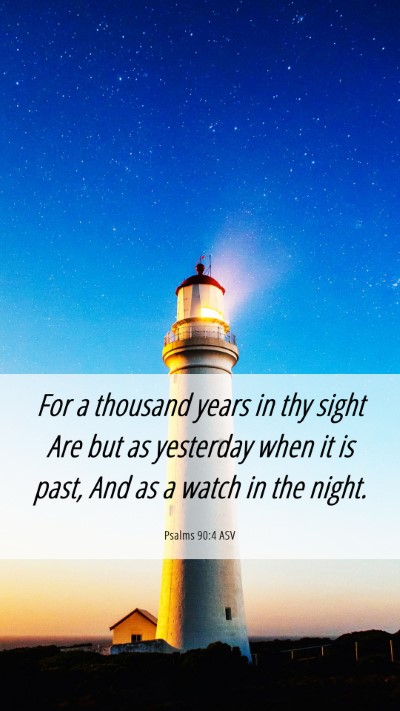 Picture 06 - Psalms 90:4 ASV Mobile Phone Wallpaper - For a thousand years in thy sight Are but as - Mobile Bible Verse Wallpaper