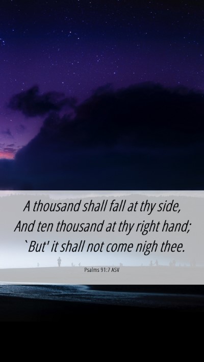 Picture 06 - Psalms 91:7 ASV Mobile Phone Wallpaper - A thousand shall fall at thy side, And ten - Mobile Bible Verse Wallpaper
