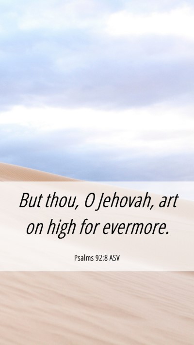 Picture 06 - Psalms 92:8 ASV Mobile Phone Wallpaper - But thou, O Jehovah, art on high for - Mobile Bible Verse Wallpaper