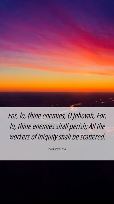 Picture 06 - Psalms 92:9 ASV Mobile Phone Wallpaper - For, lo, thine enemies, O Jehovah, For, lo, thine - Mobile Bible Verse Wallpaper
