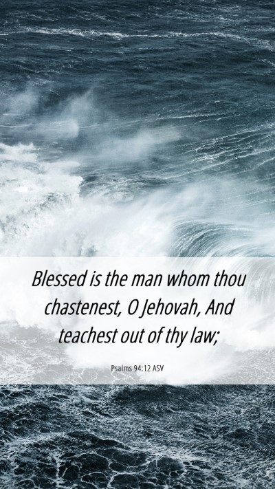 Picture 06 - Psalms 94:12 ASV Mobile Phone Wallpaper - Blessed is the man whom thou chastenest, O - Mobile Bible Verse Wallpaper