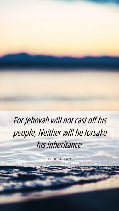 Picture 06 - Psalms 94:14 ASV Mobile Phone Wallpaper - For Jehovah will not cast off his people, Neither - Mobile Bible Verse Wallpaper