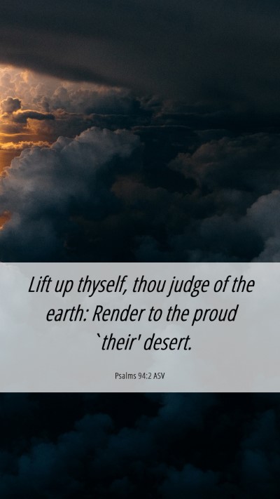 Picture 06 - Psalms 94:2 ASV Mobile Phone Wallpaper - Lift up thyself, thou judge of the earth: Render - Mobile Bible Verse Wallpaper