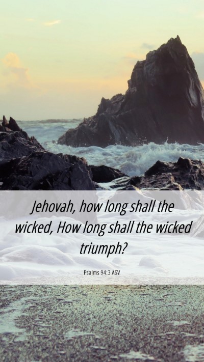 Picture 06 - Psalms 94:3 ASV Mobile Phone Wallpaper - Jehovah, how long shall the wicked, How long - Mobile Bible Verse Wallpaper