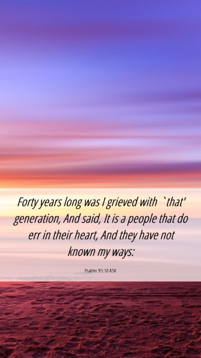 Picture 06 - Psalms 95:10 ASV Mobile Phone Wallpaper - Forty years long was I grieved with `that' - Mobile Bible Verse Wallpaper
