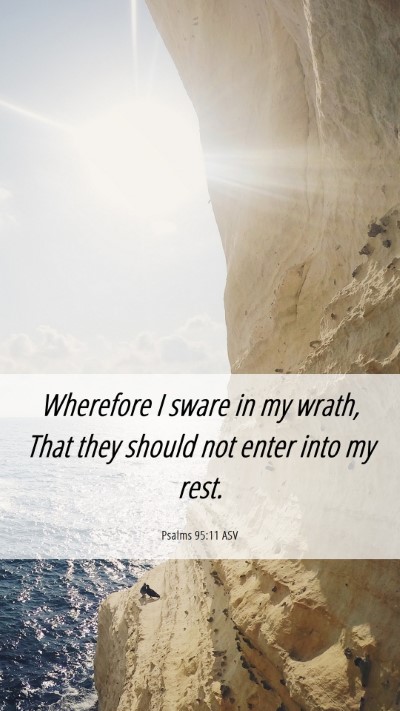 Picture 06 - Psalms 95:11 ASV Mobile Phone Wallpaper - Wherefore I sware in my wrath, That they should - Mobile Bible Verse Wallpaper