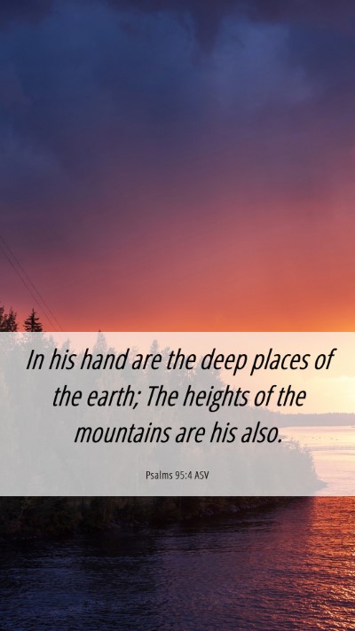 Picture 06 - Psalms 95:4 ASV Mobile Phone Wallpaper - In his hand are the deep places of the earth; The - Mobile Bible Verse Wallpaper