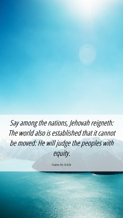 Picture 06 - Psalms 96:10 ASV Mobile Phone Wallpaper - Say among the nations, Jehovah reigneth: The - Mobile Bible Verse Wallpaper