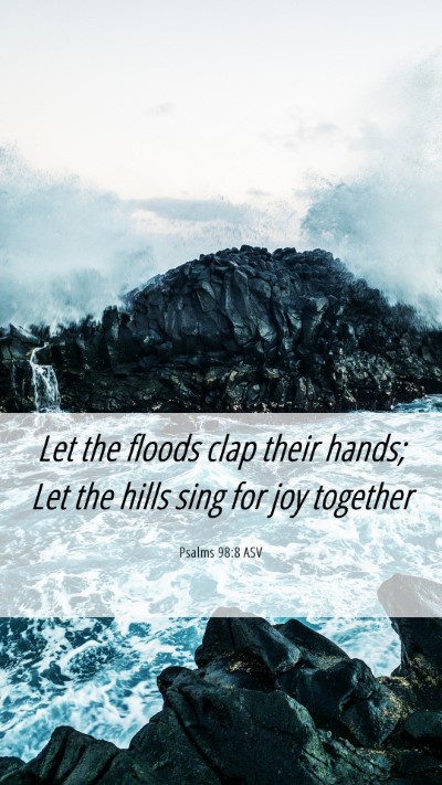 Picture 06 - Psalms 98:8 ASV Mobile Phone Wallpaper - Let the floods clap their hands; Let the hills - Mobile Bible Verse Wallpaper