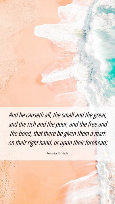 Picture 06 - Revelation 13:16 ASV Mobile Phone Wallpaper - And he causeth all, the small and the great, and - Mobile Bible Verse Wallpaper