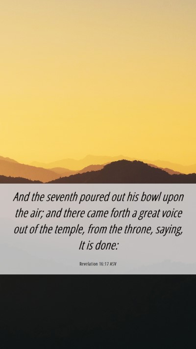 Picture 06 - Revelation 16:17 ASV Mobile Phone Wallpaper - And the seventh poured out his bowl upon the air; - Mobile Bible Verse Wallpaper
