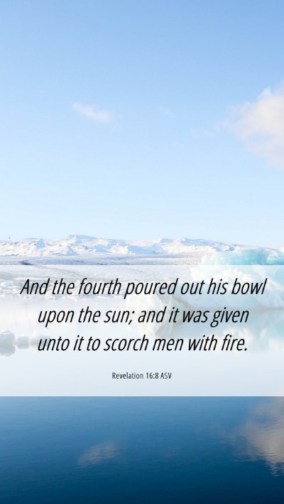 Picture 06 - Revelation 16:8 ASV Mobile Phone Wallpaper - And the fourth poured out his bowl upon the sun; - Mobile Bible Verse Wallpaper