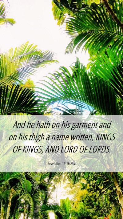 Picture 06 - Revelation 19:16 ASV Mobile Phone Wallpaper - And he hath on his garment and on his thigh a - Mobile Bible Verse Wallpaper