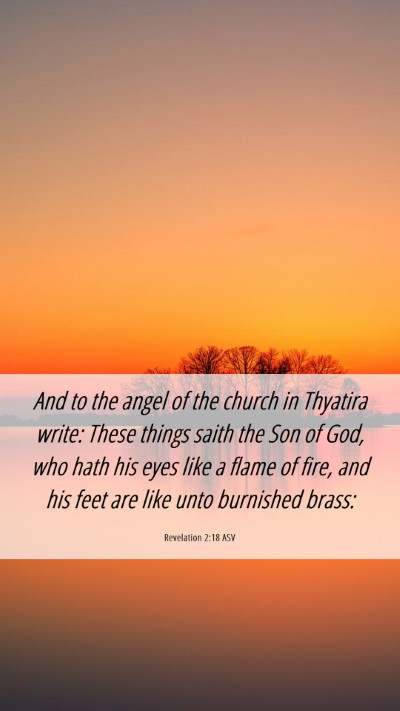 Picture 06 - Revelation 2:18 ASV Mobile Phone Wallpaper - And to the angel of the church in Thyatira write: - Mobile Bible Verse Wallpaper