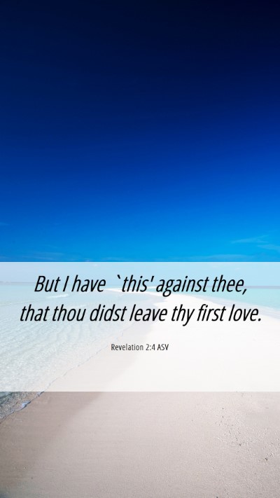Picture 06 - Revelation 2:4 ASV Mobile Phone Wallpaper - But I have `this' against thee, that thou didst - Mobile Bible Verse Wallpaper