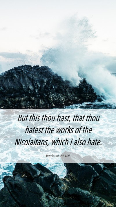 Picture 06 - Revelation 2:6 ASV Mobile Phone Wallpaper - But this thou hast, that thou hatest the works of - Mobile Bible Verse Wallpaper