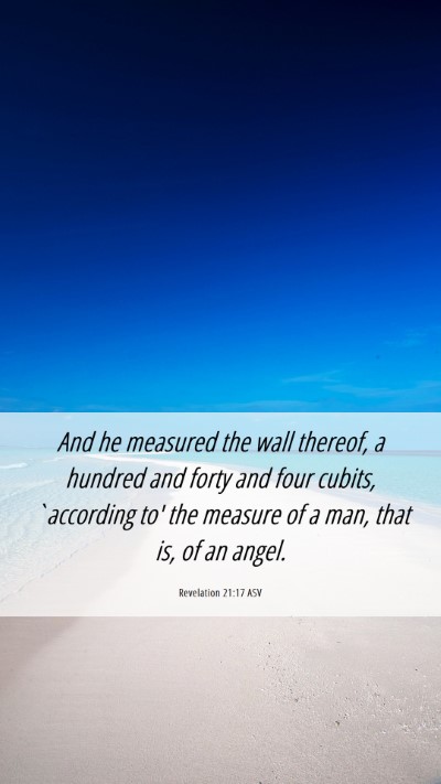 Picture 06 - Revelation 21:17 ASV Mobile Phone Wallpaper - And he measured the wall thereof, a hundred and - Mobile Bible Verse Wallpaper