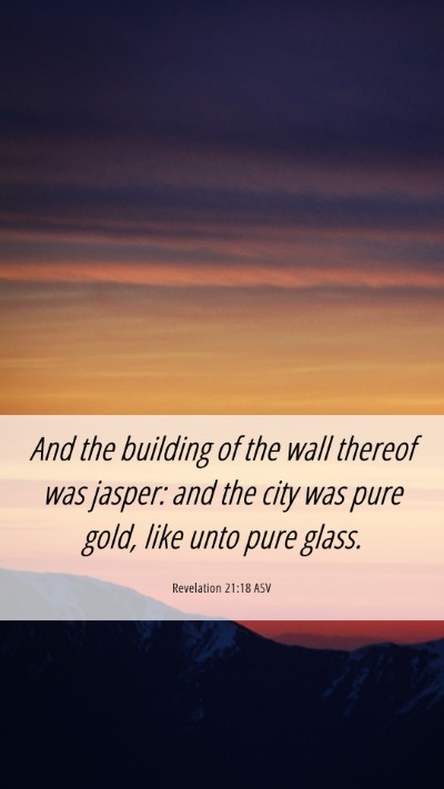 Picture 06 - Revelation 21:18 ASV Mobile Phone Wallpaper - And the building of the wall thereof was jasper: - Mobile Bible Verse Wallpaper