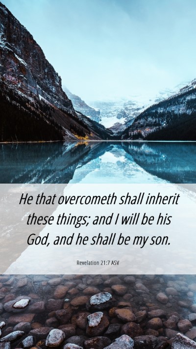 Picture 06 - Revelation 21:7 ASV Mobile Phone Wallpaper - He that overcometh shall inherit these things; - Mobile Bible Verse Wallpaper