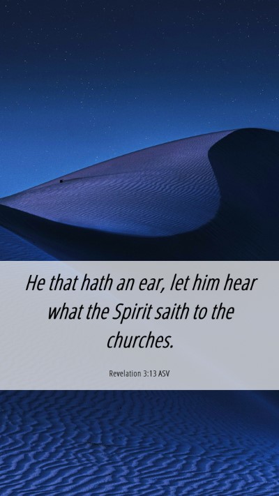 Picture 06 - Revelation 3:13 ASV Mobile Phone Wallpaper - He that hath an ear, let him hear what the Spirit - Mobile Bible Verse Wallpaper