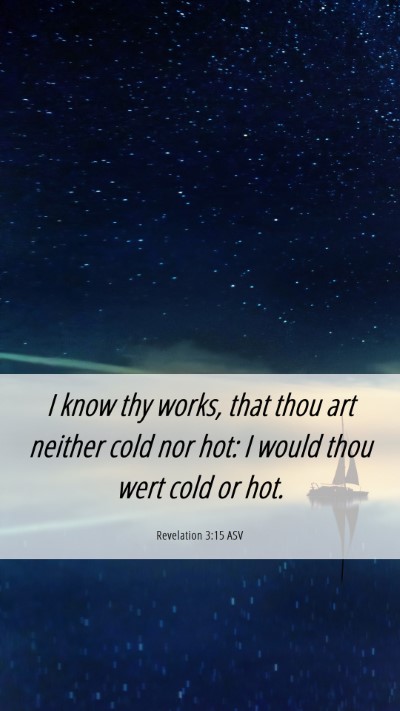 Picture 06 - Revelation 3:15 ASV Mobile Phone Wallpaper - I know thy works, that thou art neither cold nor - Mobile Bible Verse Wallpaper