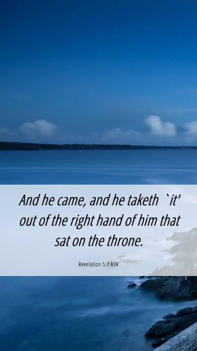 Picture 06 - Revelation 5:7 ASV Mobile Phone Wallpaper - And he came, and he taketh `it' out of the right - Mobile Bible Verse Wallpaper