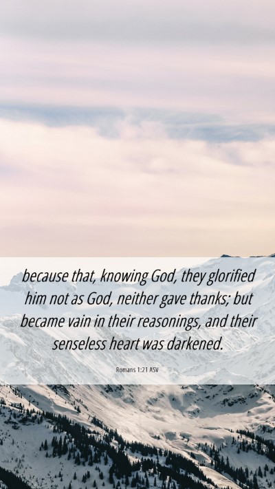 Picture 06 - Romans 1:21 ASV Mobile Phone Wallpaper - because that, knowing God, they glorified him not - Mobile Bible Verse Wallpaper