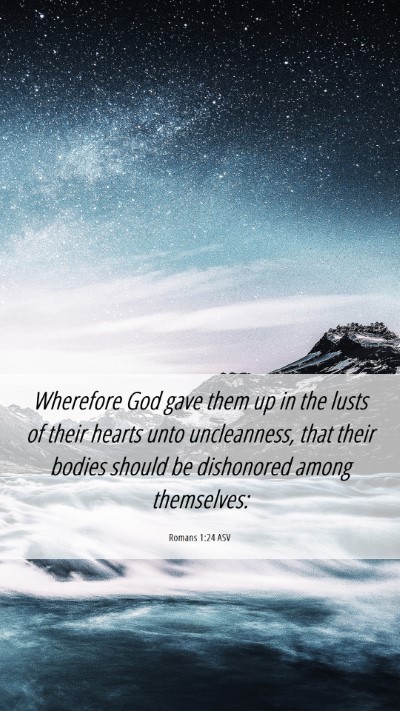 Picture 06 - Romans 1:24 ASV Mobile Phone Wallpaper - Wherefore God gave them up in the lusts of their - Mobile Bible Verse Wallpaper