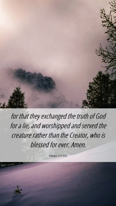 Picture 06 - Romans 1:25 ASV Mobile Phone Wallpaper - for that they exchanged the truth of God for a - Mobile Bible Verse Wallpaper