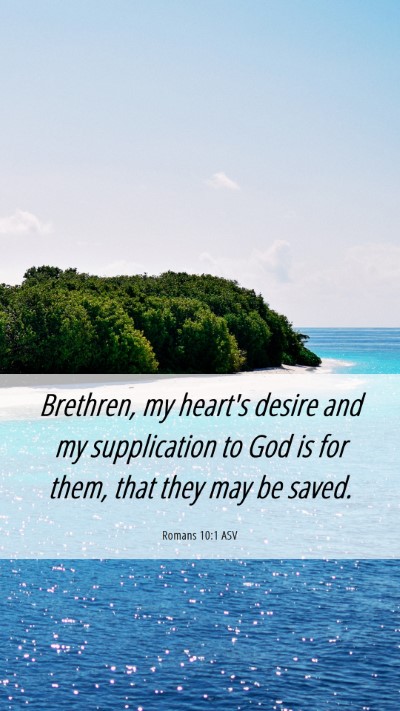 Picture 06 - Romans 10:1 ASV Mobile Phone Wallpaper - Brethren, my heart's desire and my supplication - Mobile Bible Verse Wallpaper