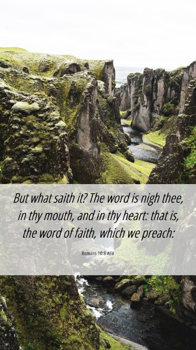 Picture 06 - Romans 10:8 ASV Mobile Phone Wallpaper - But what saith it? The word is nigh thee, in thy - Mobile Bible Verse Wallpaper
