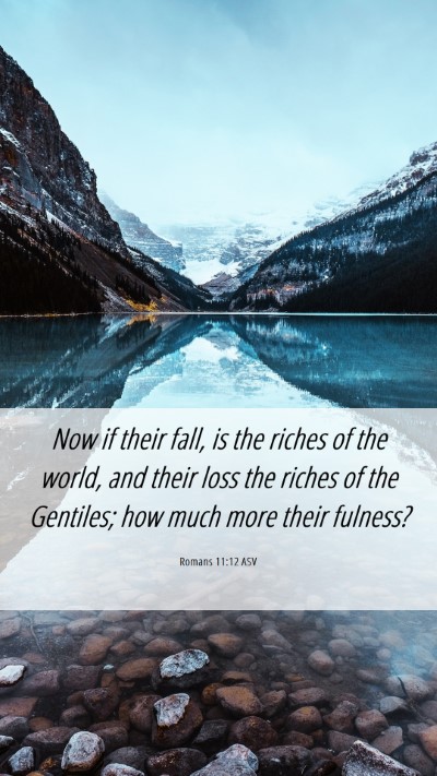 Picture 06 - Romans 11:12 ASV Mobile Phone Wallpaper - Now if their fall, is the riches of the world, - Mobile Bible Verse Wallpaper
