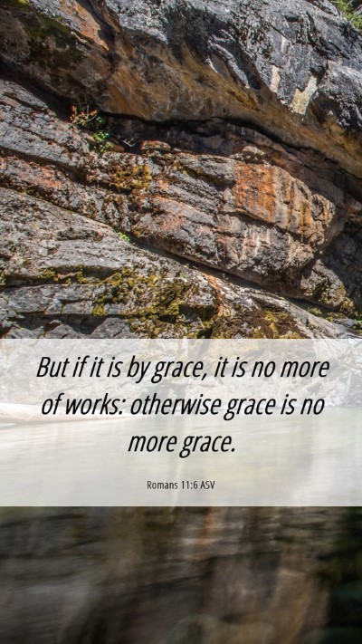Picture 06 - Romans 11:6 ASV Mobile Phone Wallpaper - But if it is by grace, it is no more of works: - Mobile Bible Verse Wallpaper