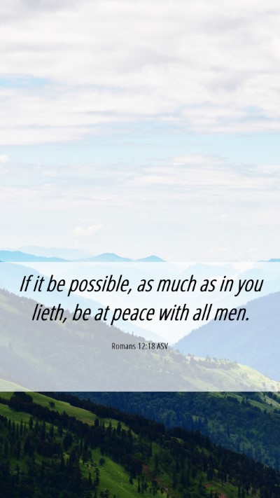 Picture 06 - Romans 12:18 ASV Mobile Phone Wallpaper - If it be possible, as much as in you lieth, be at - Mobile Bible Verse Wallpaper