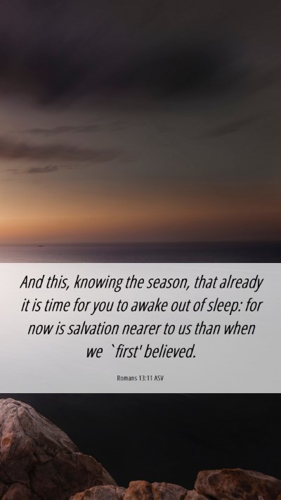 Picture 06 - Romans 13:11 ASV Mobile Phone Wallpaper - And this, knowing the season, that already it is - Mobile Bible Verse Wallpaper