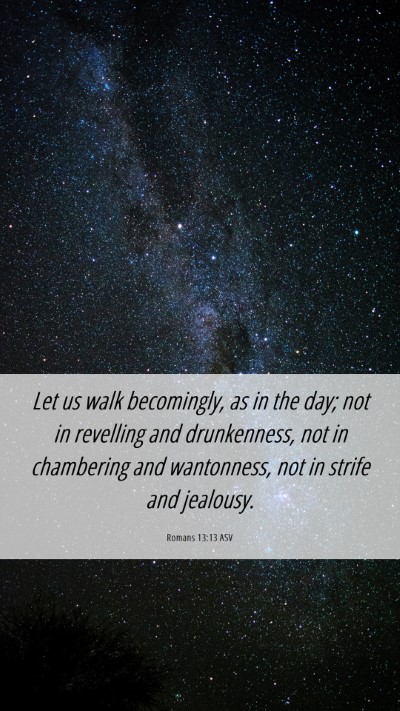 Picture 06 - Romans 13:13 ASV Mobile Phone Wallpaper - Let us walk becomingly, as in the day; not in - Mobile Bible Verse Wallpaper
